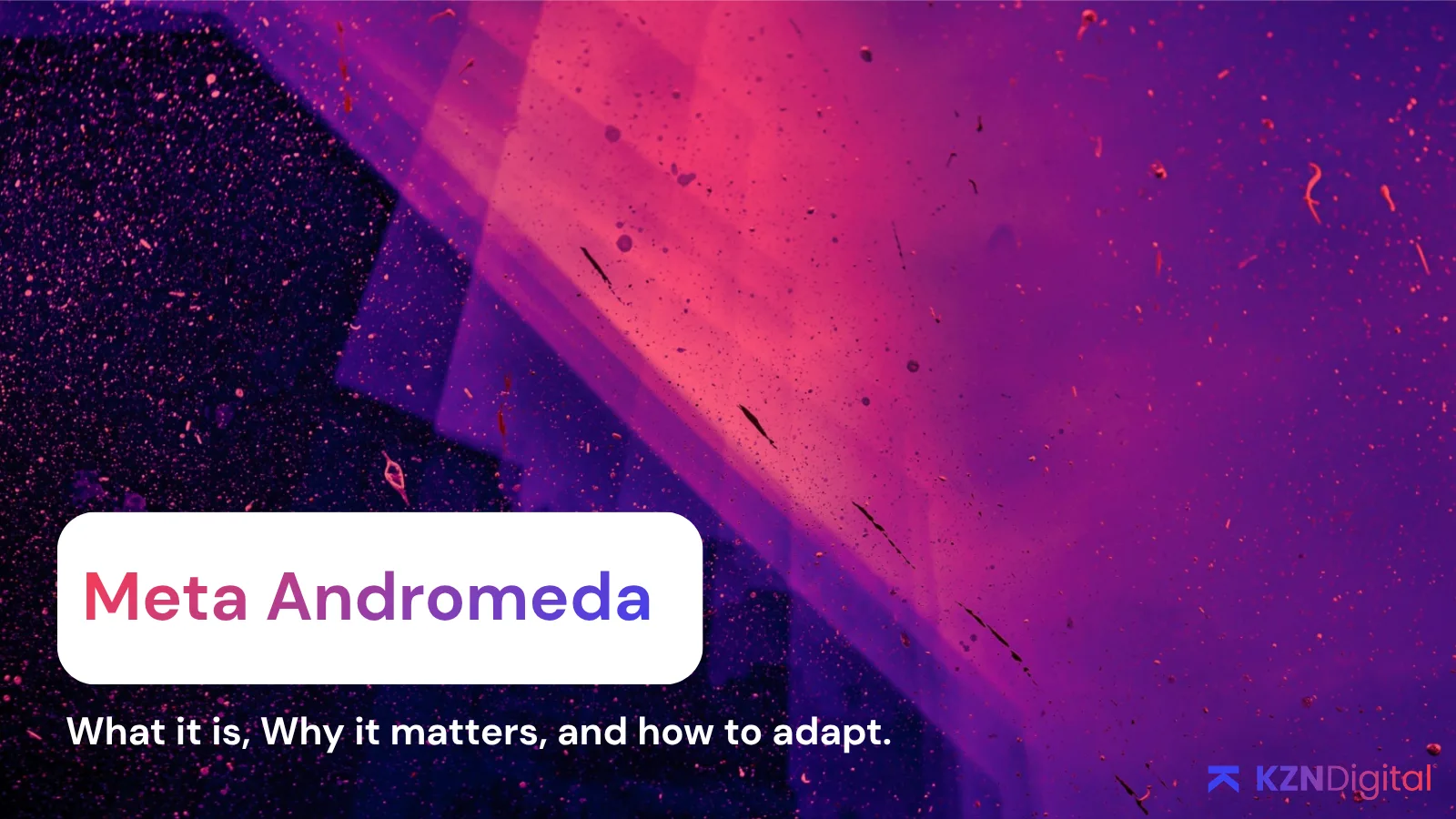 Meta Andromeda Tips Meta Andromeda: What It Is, Why It Matters and How to Adapt | KZN Digital